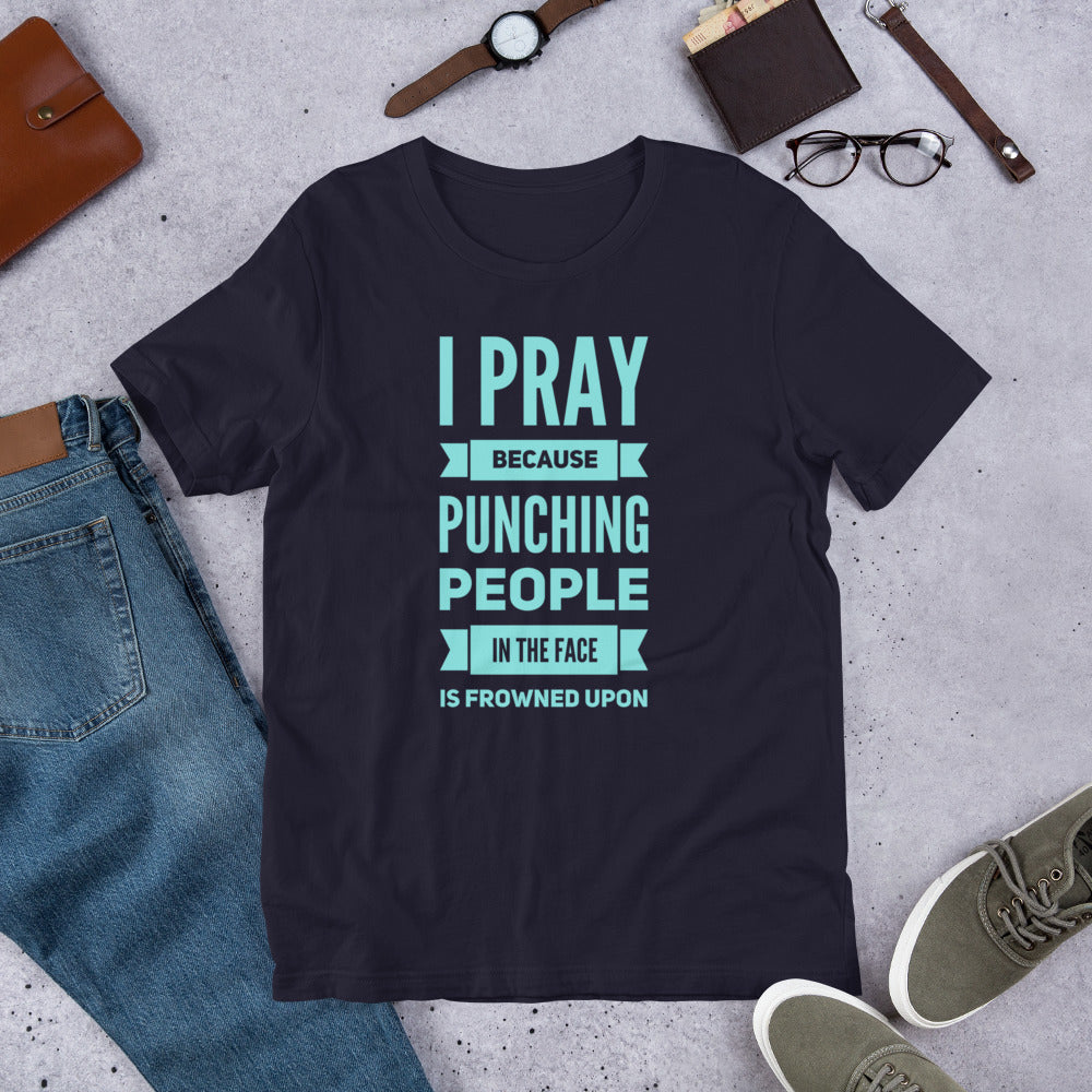 I Pray Because Punching People is Frowned Upon Short-Sleeve Unisex T-Shirt-T-Shirt-PureDesignTees