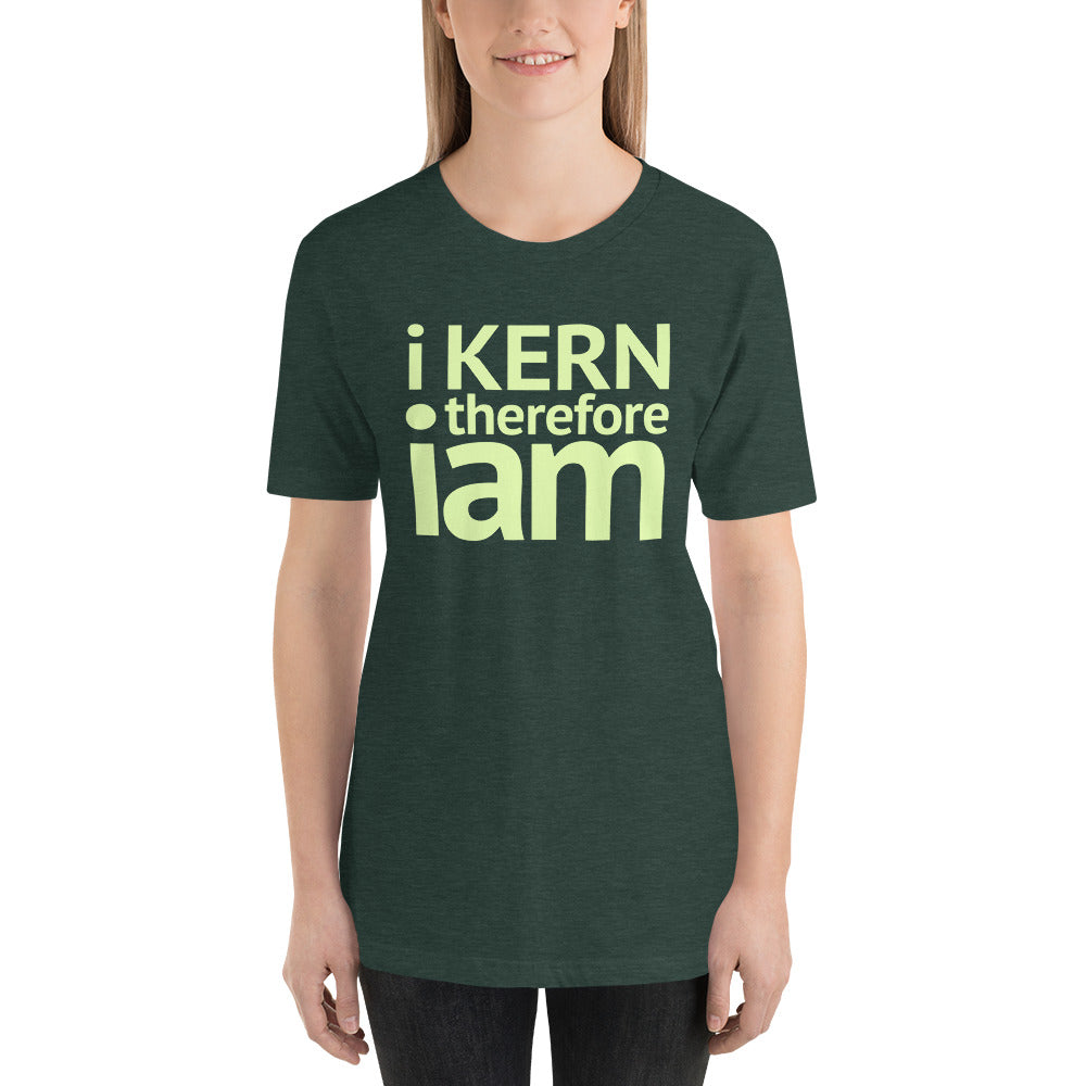 i kern therefore i am Short-Sleeve Unisex T-Shirt-t-shirt-PureDesignTees