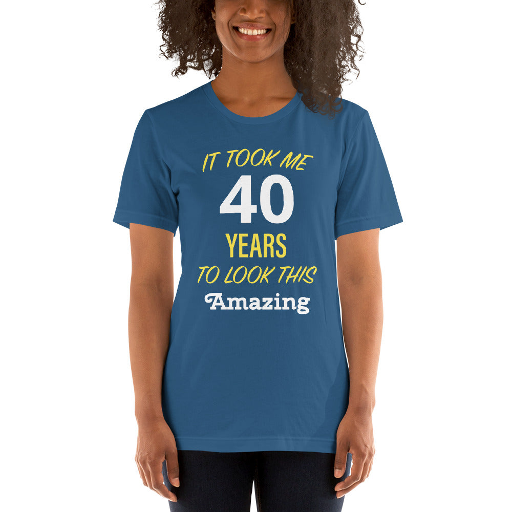 It Took Me 40 Years to Look this Amazing Short-Sleeve Unisex T-Shirt-T-Shirt-PureDesignTees