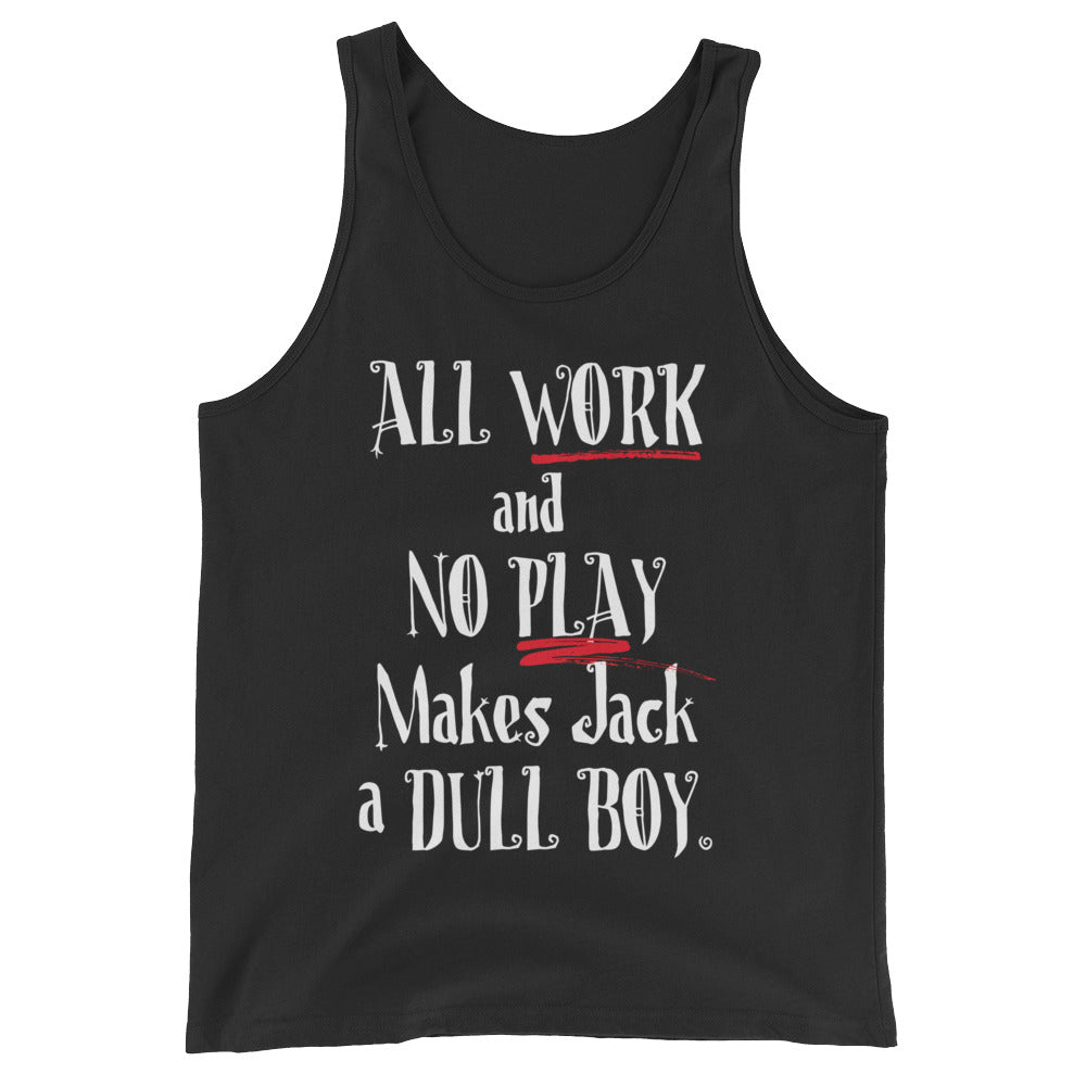 All Work and No Play Unisex Tank Top-Tank Top-PureDesignTees