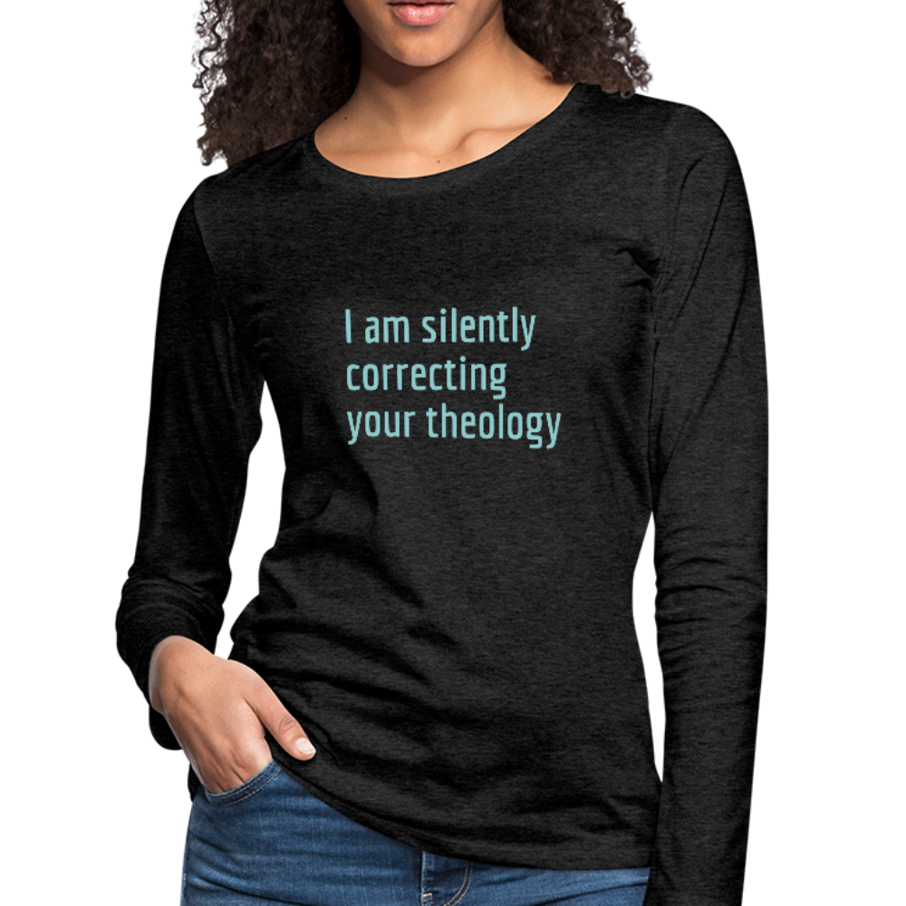 I am Silently Correcting Your Theology Women's Premium Long Sleeve T-Shirt-Women's Premium Long Sleeve T-Shirt-PureDesignTees