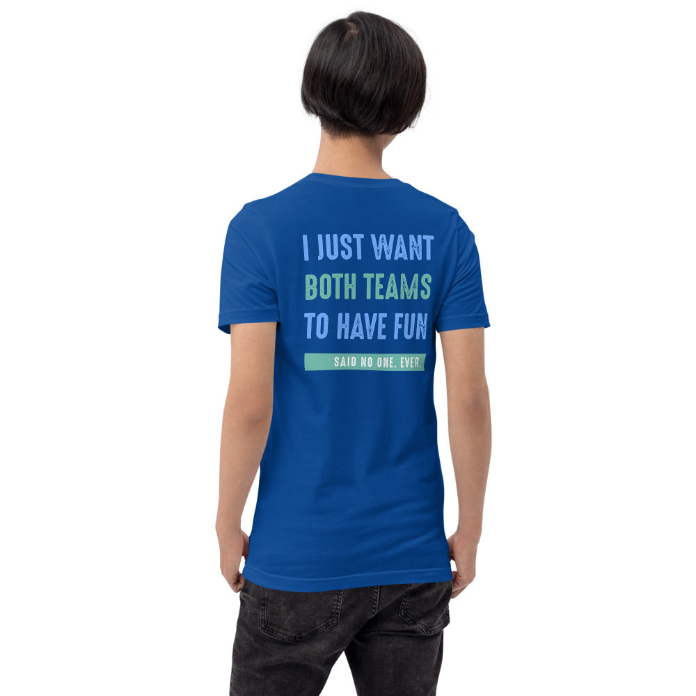 I Just Want Both Teams To Have Fun Said No One. Ever. Short-Sleeve Unisex T-Shirt-Unisex T-Shirt-PureDesignTees